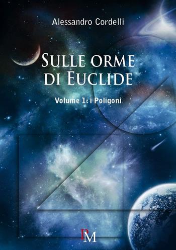 Sulle orme di Euclide. Ediz. per la scuola. Vol. 1: I poligoni - Alessandro Cordelli - Libro PM edizioni 2016 | Libraccio.it