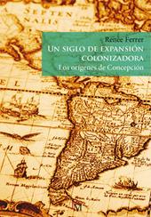 Un siglo de expansión colonizadora. Los orígenes de Concepción