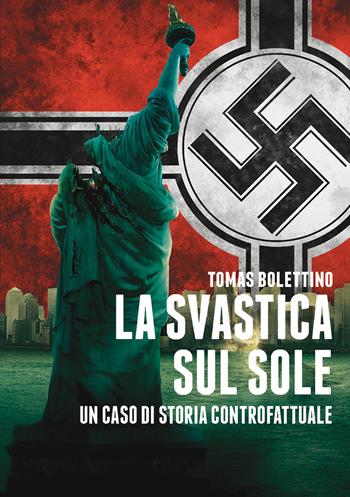 La svastica sul sole. Un caso di storia controfattuale - Tomas Bolettino - Libro PM edizioni 2018 | Libraccio.it