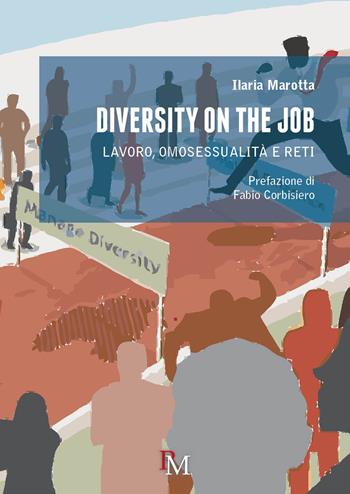 Diversity on the job. Lavoro, omosessualità e reti - Ilaria Marotta - Libro PM edizioni 2017, Sociologica cum laude | Libraccio.it