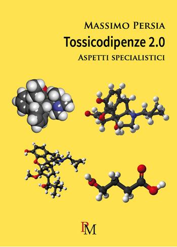 Tossicodipendenze 2.0. Aspetti specialistici - Massimo Persia - Libro PM edizioni 2018 | Libraccio.it