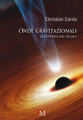 Onde gravitazionali. La scoperta del secolo - Christian Corda - Libro PM edizioni 2017 | Libraccio.it