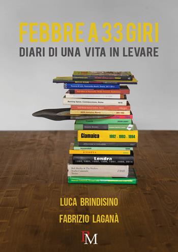 Febbre a 33 giri. Diari di una vita in levare - Luca Brindisino, Fabrizio Laganà - Libro PM edizioni 2017 | Libraccio.it
