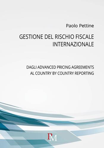 Gestione del rischio fiscale internazionale. Dagli advanced pricing agreements al country by country reporting - Paolo Pettine - Libro PM edizioni 2017 | Libraccio.it