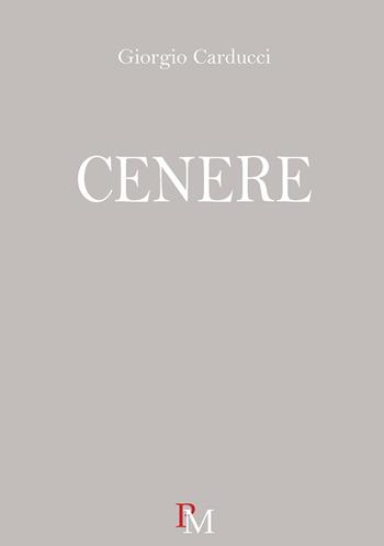 Cenere - Giorgio Carducci - Libro PM edizioni 2017 | Libraccio.it