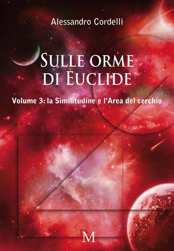 Sulle orme di Euclide. Vol. 3: La similitudine e l'area del cerchio - Alessandro Cordelli - Libro PM edizioni 2018 | Libraccio.it