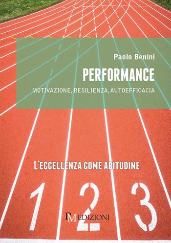 Performance. Motivazione, resilienza, autoefficacia - Paolo Benini - Libro PM edizioni 2018 | Libraccio.it