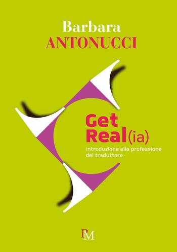 Get real(ia). Introduzione alla professione di traduttore - Barbara Antonucci - Libro PM edizioni 2018 | Libraccio.it