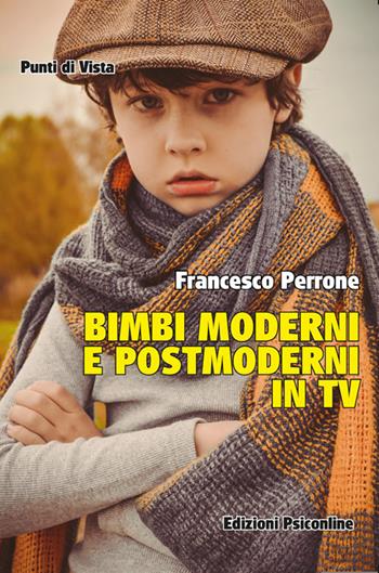 Bimbi moderni e postmoderni in TV - Francesco Perrone - Libro Psiconline 2024, Punti di vista | Libraccio.it
