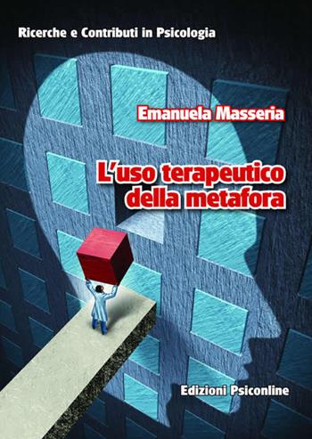 L' uso terapeutico della metafora - Emanuela Masseria - Libro Psiconline 2017, Ricerche e contributi in psicologia | Libraccio.it