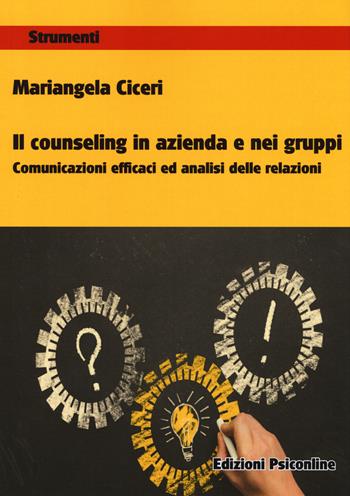 Il counseling in azienda e nei gruppi. Comunicazioni e cafficaci ed analisi delle relazioni - Mariangela Ciceri - Libro Psiconline 2017, Strumenti | Libraccio.it