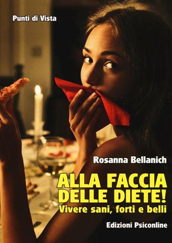 Alla faccia delle diete! Vivere sani, forti e belli - Rosanna Bellanich - Libro Psiconline 2017, Punti di vista | Libraccio.it
