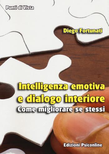 Intelligenza emotiva e dialogo interiore. Come migliorare se stessi - Diego Fortunati - Libro Psiconline 2017, Punti di vista | Libraccio.it