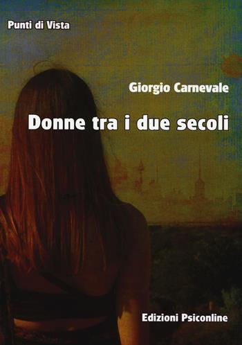 Donne tra i due secoli - Giorgio Carnevale - Libro Psiconline 2018, Punti di vista | Libraccio.it