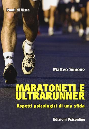 Maratoneti e ultrarunner. Aspetti psicologici di una sfida - Matteo Simone - Libro Psiconline 2019, Punti di vista | Libraccio.it
