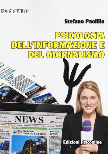 Psicologia dell'informazione e del giornalismo - Stefano Paolillo - Libro Psiconline 2017, Punti di vista | Libraccio.it
