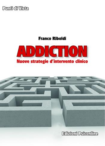 Addiction. Nuove strategie d'intervento clinico - Franco Riboldi - Libro Psiconline 2019, Punti di vista | Libraccio.it