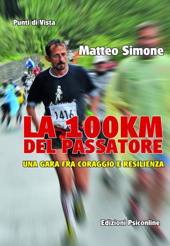 La 100km del Passatore. Una gara fra coraggio e resilienza - Matteo Simone - Libro Psiconline 2021, Punti di vista | Libraccio.it