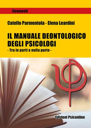 Il manuale deontologico degli psicologi. Tra le parti e nella parte - Catello Parmentola, Elena Leardini - Libro Psiconline 2020, Strumenti | Libraccio.it