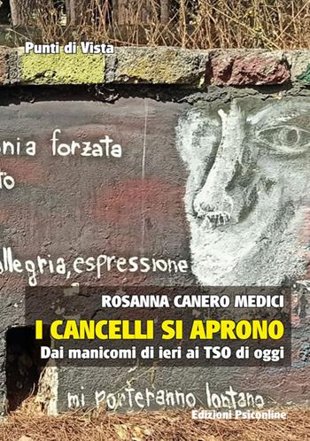 I cancelli si aprono. Dai manicomi di ieri ai TSO di oggi - Rosanna Canero Medici - Libro Psiconline 2021, Punti di vista | Libraccio.it