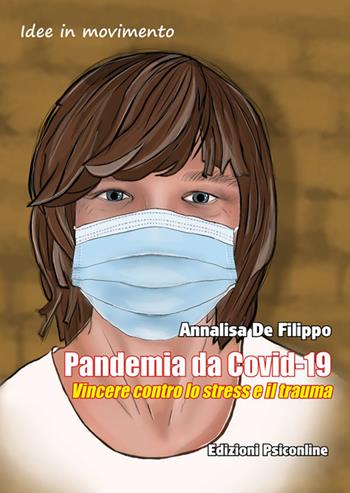 Pandemia da Covid-19. Vincere contro lo stress e il trauma - Annalisa De Filippo - Libro Psiconline 2021, Idee in movimento | Libraccio.it