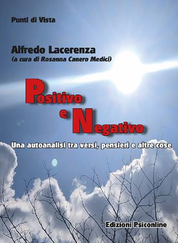 Positivo e negativo. Una autoanalisi tra versi, pensieri e altre cose - Alfredo Lacerenza - Libro Psiconline 2023, Punti di vista | Libraccio.it