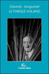 Le parole volano - Edoardo Sanguineti - Libro Il Canneto Editore 2015, Aptamì | Libraccio.it