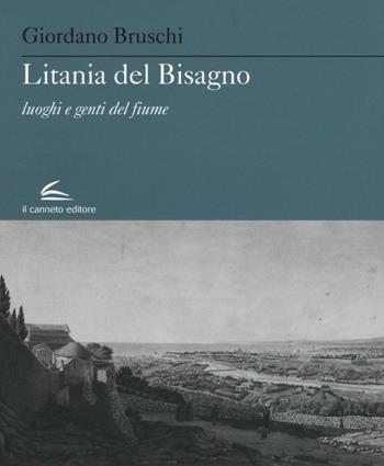 Litania del Bisagno. Luoghi e genti del fiume - Giordano Bruschi - Libro Il Canneto Editore 2016, Evoè | Libraccio.it
