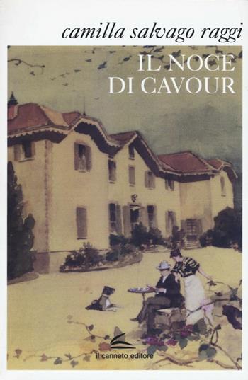 Il noce di Cavour - Camilla Salvago Raggi - Libro Il Canneto Editore 2016, Istorie | Libraccio.it