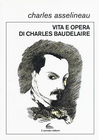 Vita e opere di Charles Baudelaire - Charles Asselineau - Libro Il Canneto Editore 2016, Documenta | Libraccio.it
