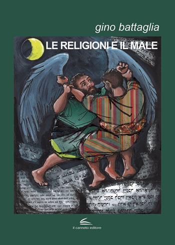 Le religioni e il male - Gino Battaglia - Libro Il Canneto Editore 2017, Documenta | Libraccio.it