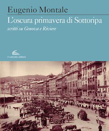 L'oscura primavera di Sottoripa. Scritti su Genova e Riviere - Eugenio Montale - Libro Il Canneto Editore 2018, Evoè | Libraccio.it