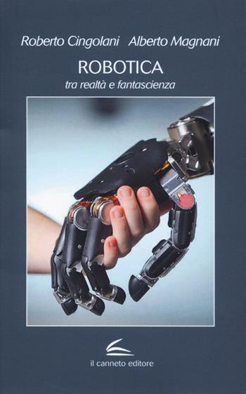 Robotica: tra realtà e fantascienza - Roberto Cingolani, Alberto Magnani - Libro Il Canneto Editore 2018, Aptamì | Libraccio.it