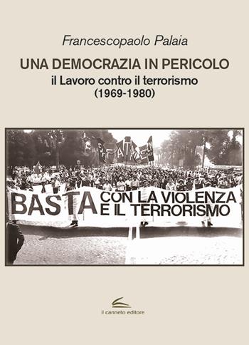 Una democrazia in pericolo. Il lavoro contro il terrorismo (1969-1980) - Francescopaolo Palaia - Libro Il Canneto Editore 2019, Documenta | Libraccio.it