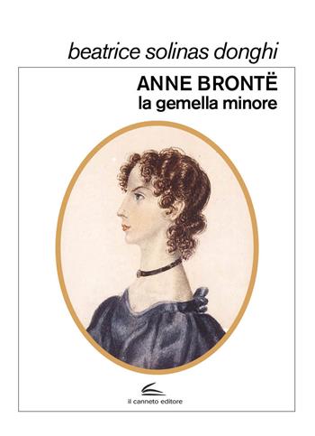 Anne Brontë, la gemella minore - Beatrice Solinas Donghi - Libro Il Canneto Editore 2020, Documenta | Libraccio.it