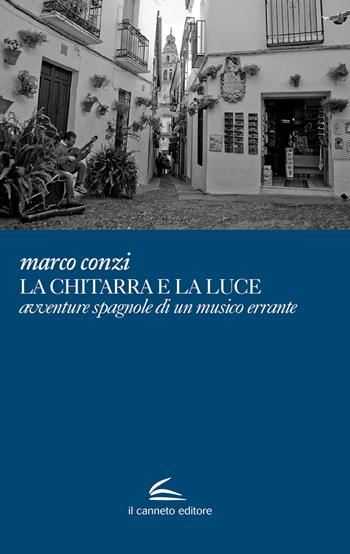 La chitarra e la luce avventure spagnole di un musico errante - Marco Conzi - Libro Il Canneto Editore 2020, Adastra | Libraccio.it