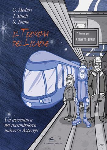 Il teorema del Licaone. Un'avventura nel rocambolesco universo Asperger - Giuseppe Meduri, Thomas Taioli, Silvia Totino - Libro Il Canneto Editore 2020 | Libraccio.it