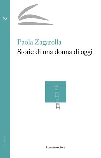Storie di una donna di oggi - Paola Zagarella - Libro Il Canneto Editore 2020, Adastra | Libraccio.it
