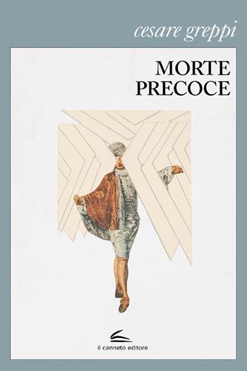 Morte precoce - Cesare Greppi - Libro Il Canneto Editore 2020, Istorie | Libraccio.it