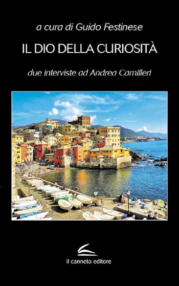 Il dio della curiosità. Due interviste ad Andrea Camilleri  - Libro Il Canneto Editore 2020, Aptamì | Libraccio.it