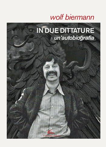 In due dittature. Un'autobiografia - Wolf Biermann - Libro Il Canneto Editore 2021, Documenta | Libraccio.it