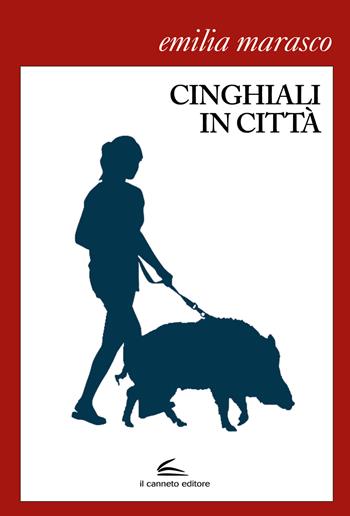 Cinghiali in città - Emilia Marasco - Libro Il Canneto Editore 2020 | Libraccio.it