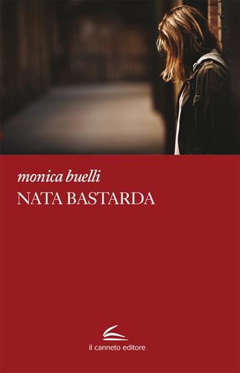 Nata bastarda - Monica Buelli - Libro Il Canneto Editore 2020 | Libraccio.it