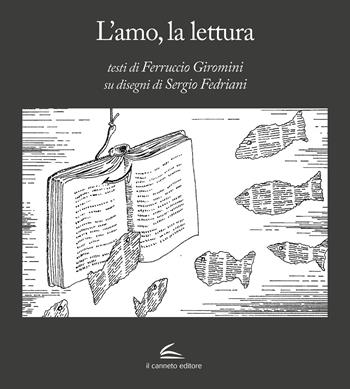 L'amo, la lettura. Ediz. illustrata - Ferruccio Giromini, S. Fedriani - Libro Il Canneto Editore 2020 | Libraccio.it