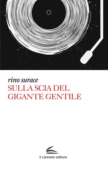 Sulla scia del Gigante Gentile - Rino Surace - Libro Il Canneto Editore 2021, Adastra | Libraccio.it