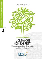 Il clima che non t'aspetti. Uomo e natura: fatti, documenti, politica e opinioni