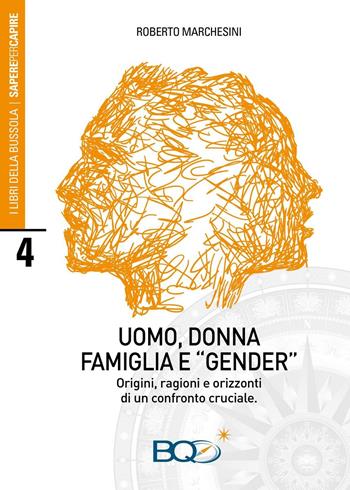 Uomo, donna, famiglia e «gender». Origini, ragioni e orizzonti di un confronto cruciale - Roberto Marchesini - Libro La Nuova Bussola Quotidiana 2016, I libri della bussola. Sapere per capire | Libraccio.it