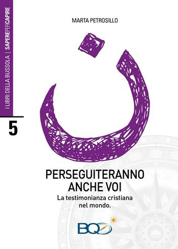 Perseguiteranno anche voi. La testimonianza cristiana nel mondo - Marta Petrosillo - Libro La Nuova Bussola Quotidiana 2016 | Libraccio.it