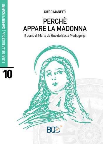 Perché appare la madonna. Il piano di Maria da Rue du Bac a Medjugorje - Diego Manetti - Libro La Nuova Bussola Quotidiana 2018, I libri della bussola. Sapere per capire | Libraccio.it