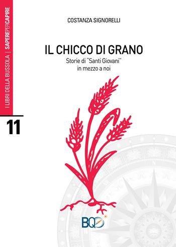 Il chicco di grano. Storie di «santi giovani» in mezzo a noi - Costanza Signorelli - Libro La Nuova Bussola Quotidiana 2018, I libri della bussola. Sapere per capire | Libraccio.it